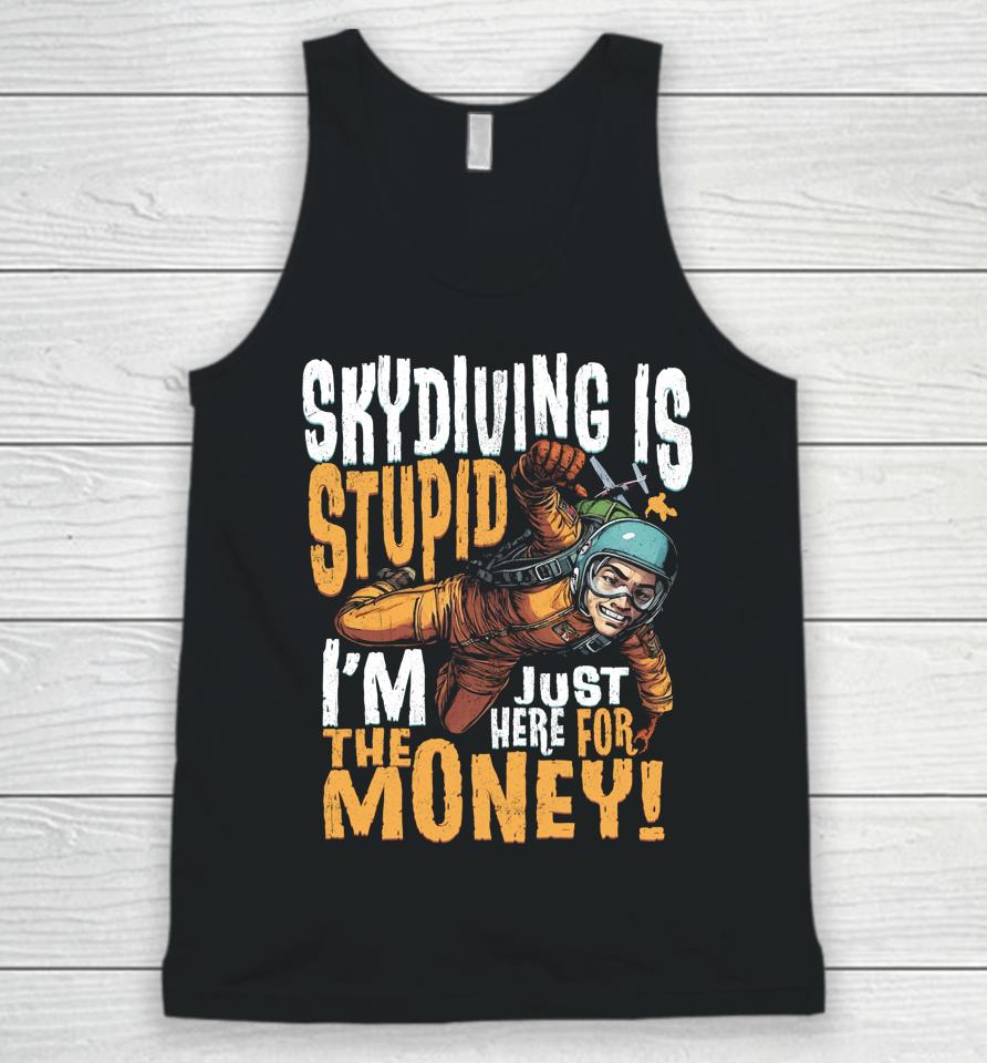Skydiving Is Stupid I'm Just Here For The Money Unisex Tank Top