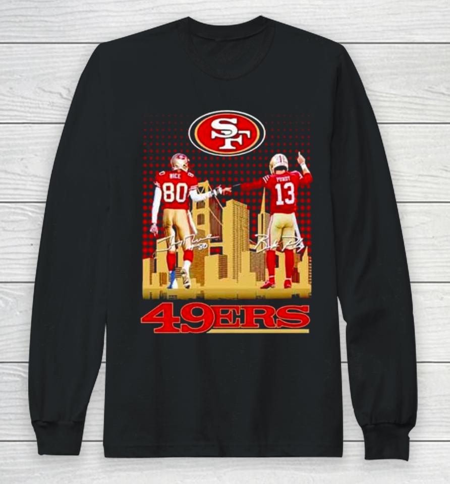 Skyline Jerry Rice And Brock Purdy San Francisco 49Ers Signatures Long Sleeve T-Shirt