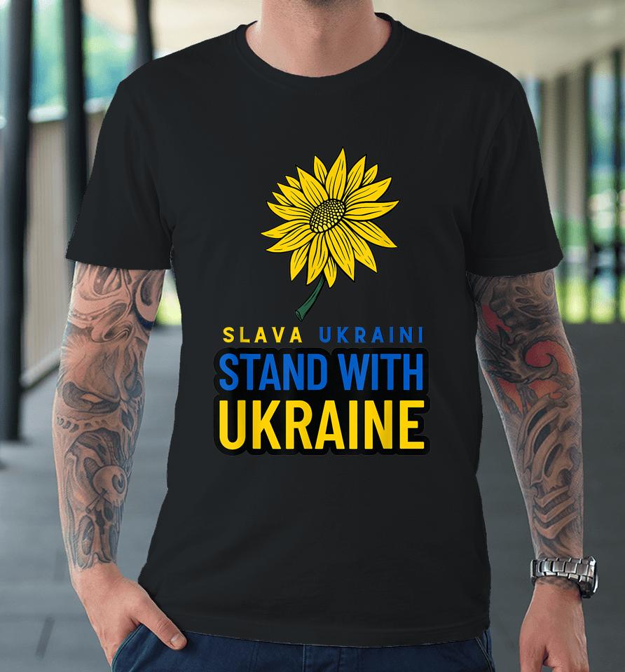 Slava Ukraini Stand With Ukraine Sun Flower Ukraine Gift Premium T-Shirt