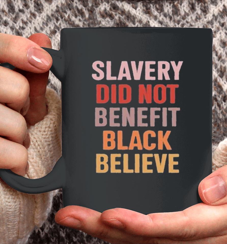 Slavery Did Not Benefit Black Believe Coffee Mug