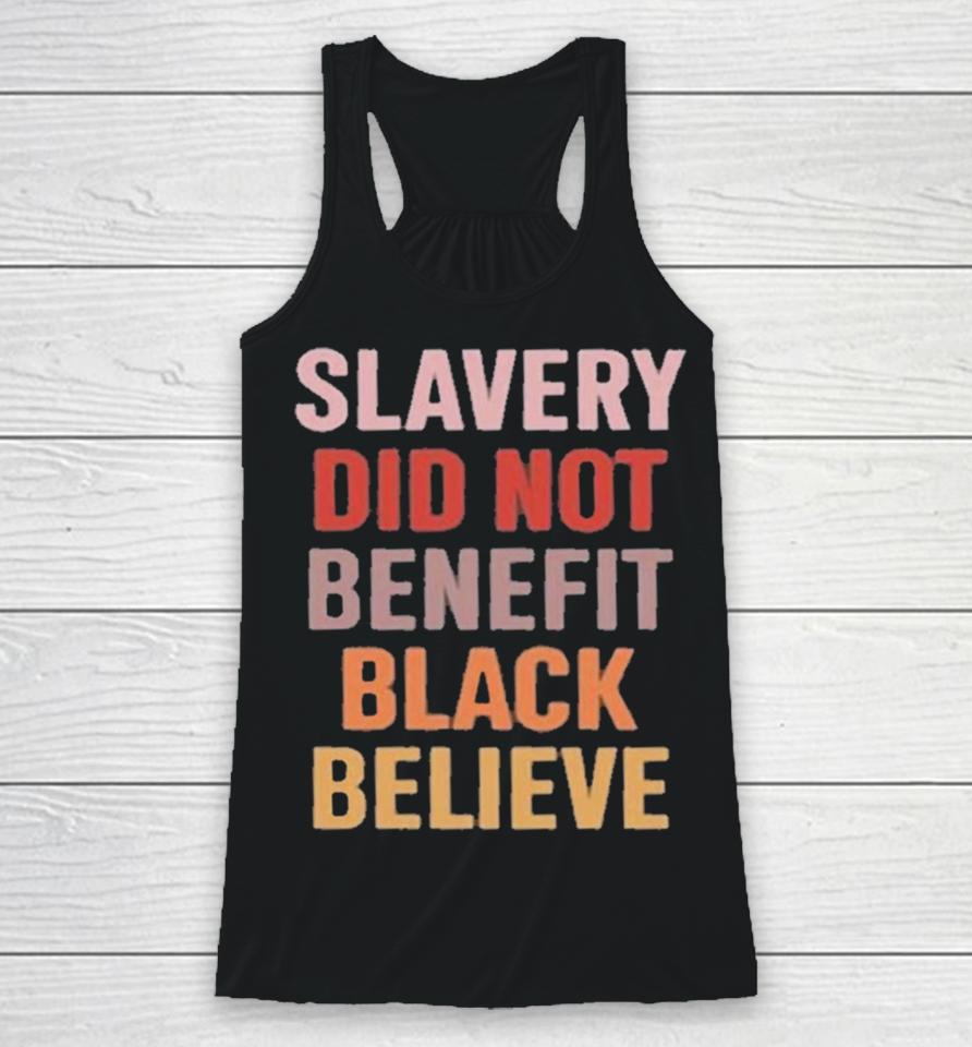 Slavery Did Not Benefit Black Believe Racerback Tank