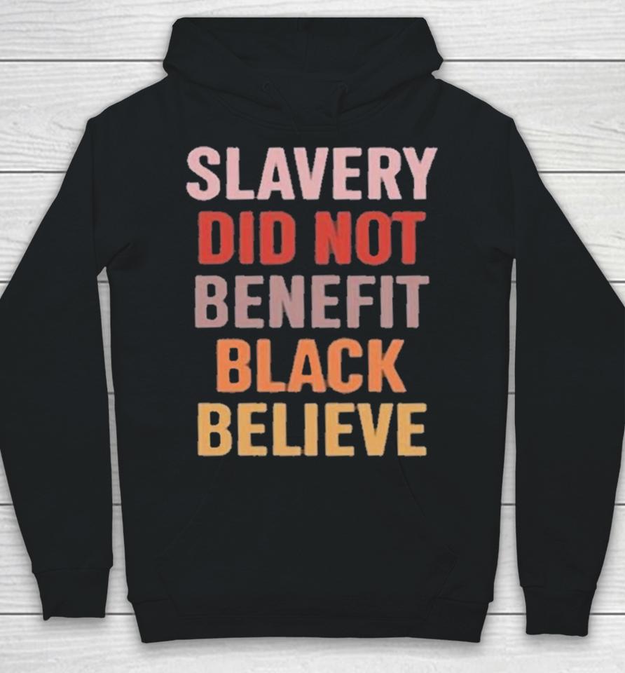 Slavery Did Not Benefit Black Believe Hoodie