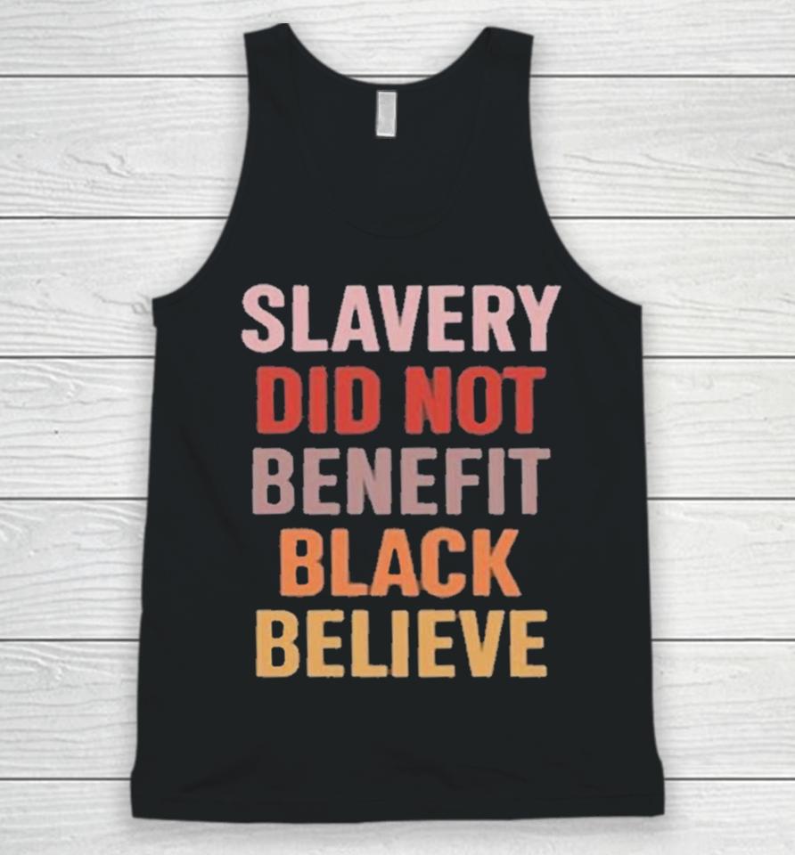 Slavery Did Not Benefit Black Believe Unisex Tank Top