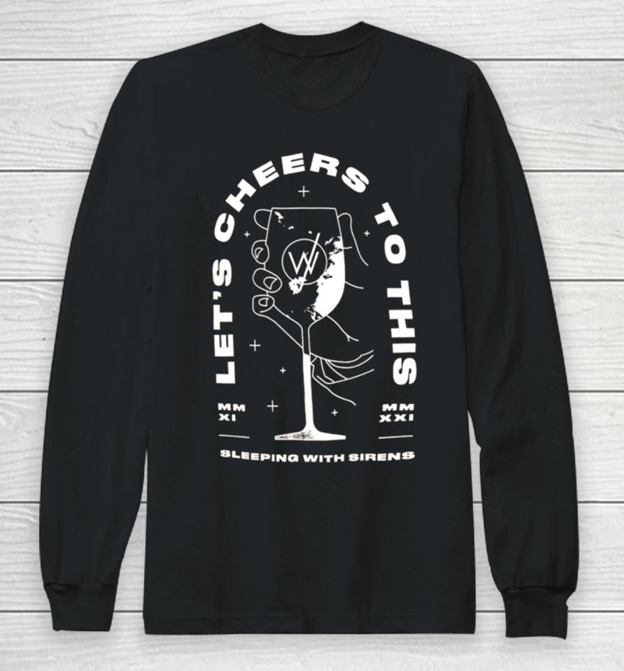 Sleeping With Sirens Merch Let’s Cheers To This Long Sleeve T-Shirt