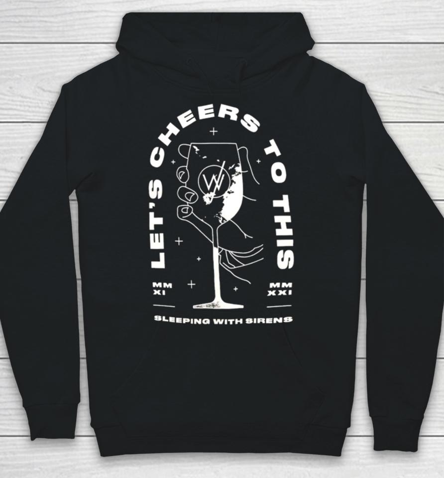 Sleeping With Sirens Merch Let’s Cheers To This Hoodie