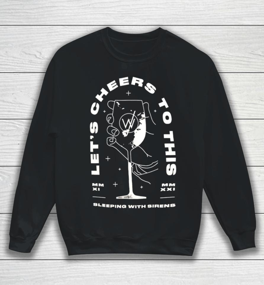 Sleeping With Sirens Merch Let’s Cheers To This Sweatshirt