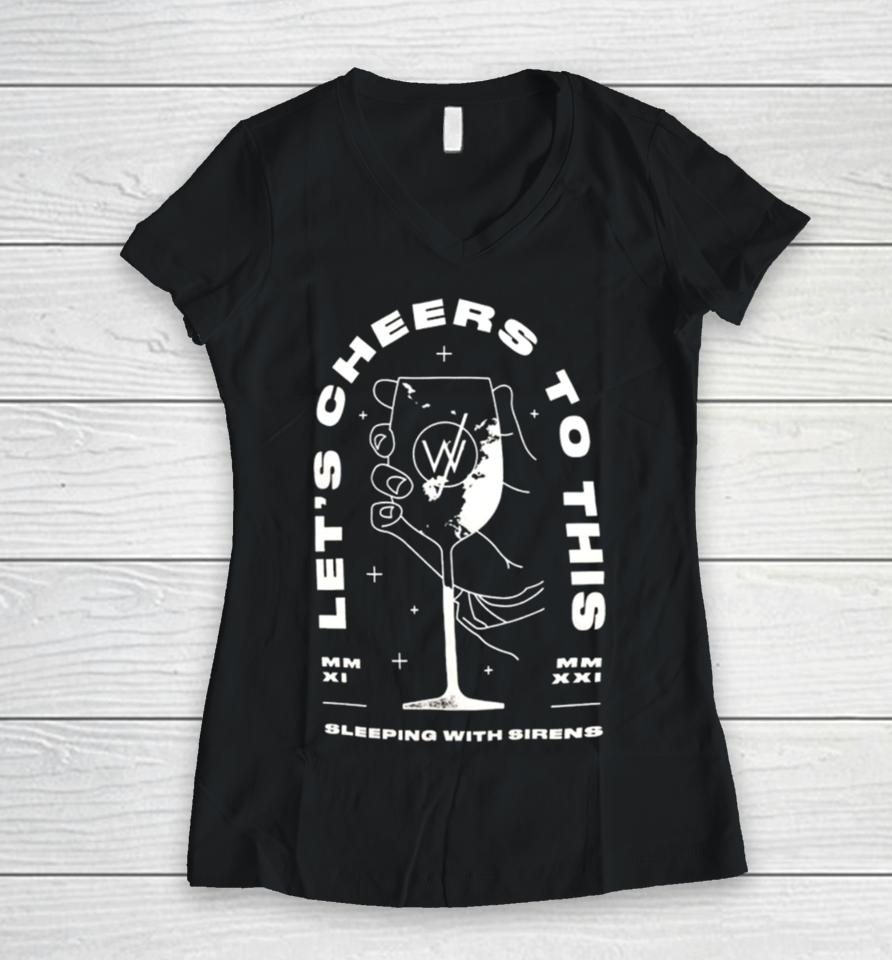 Sleeping With Sirens Merch Let’s Cheers To This Women V-Neck T-Shirt