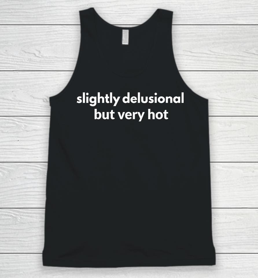 Slightly Delusional But Very Hot Unisex Tank Top