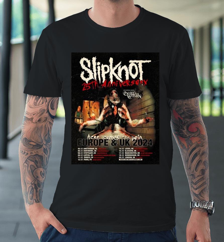 Slipknot Europe And Uk 2024 25Th Anniversary With Bleed From Within Here Come The Pain Schedule Lists Premium T-Shirt