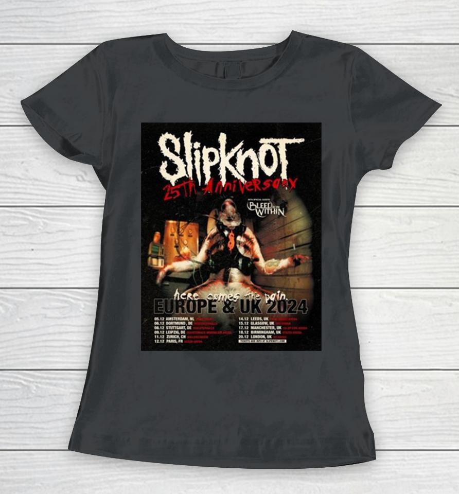 Slipknot Europe And Uk 2024 25Th Anniversary With Bleed From Within Here Come The Pain Schedule Lists Women T-Shirt