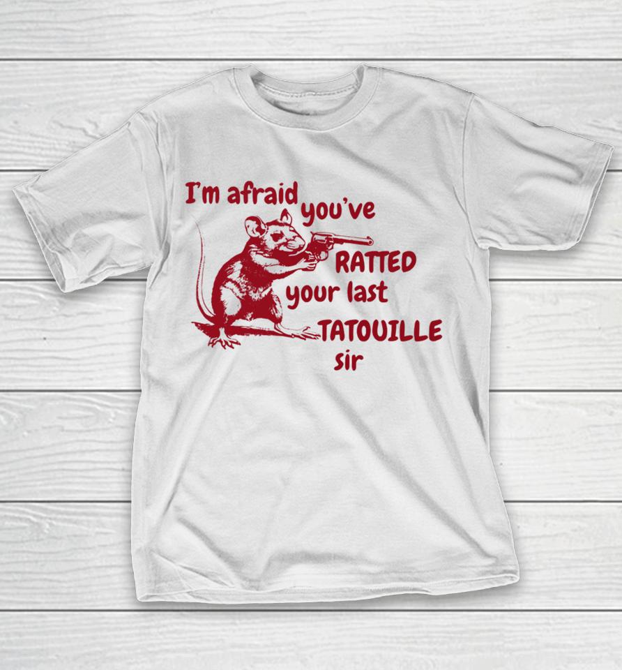 Slippywild I'm Afraid You've Ratted Your Last Tatouille Sir T-Shirt