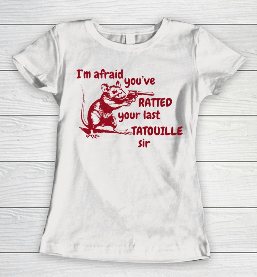 Slippywild I'm Afraid You've Ratted Your Last Tatouille Sir Women T-Shirt