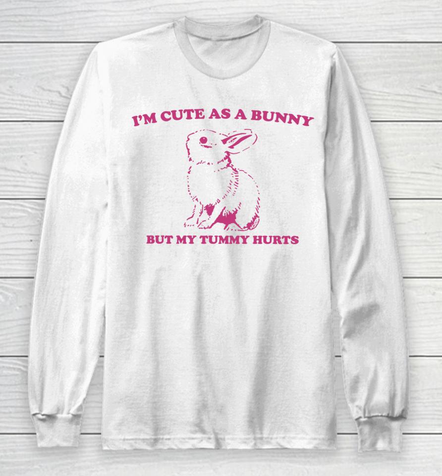 Slippywild Store I'm Cute As A Bunny But My Tummy Hurts Long Sleeve T-Shirt