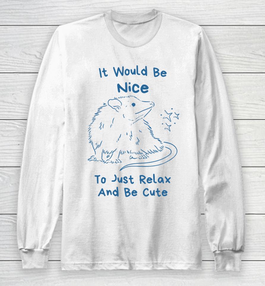 Slippywild Store It Would Be Nice To Just Relax And Be Cute Long Sleeve T-Shirt