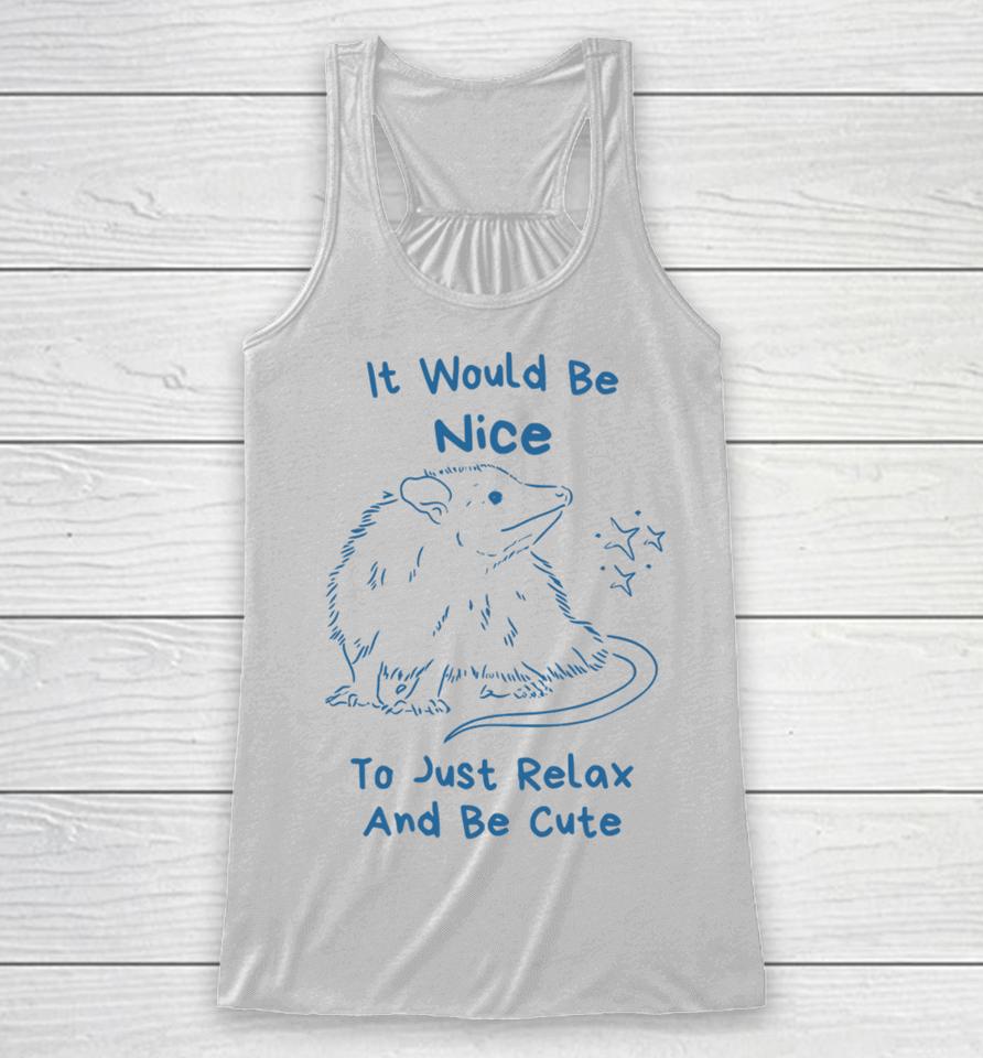 Slippywild Store It Would Be Nice To Just Relax And Be Cute Racerback Tank