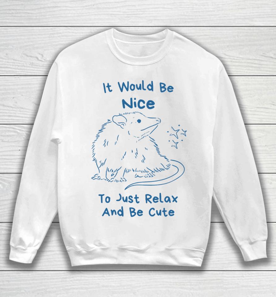 Slippywild Store It Would Be Nice To Just Relax And Be Cute Sweatshirt