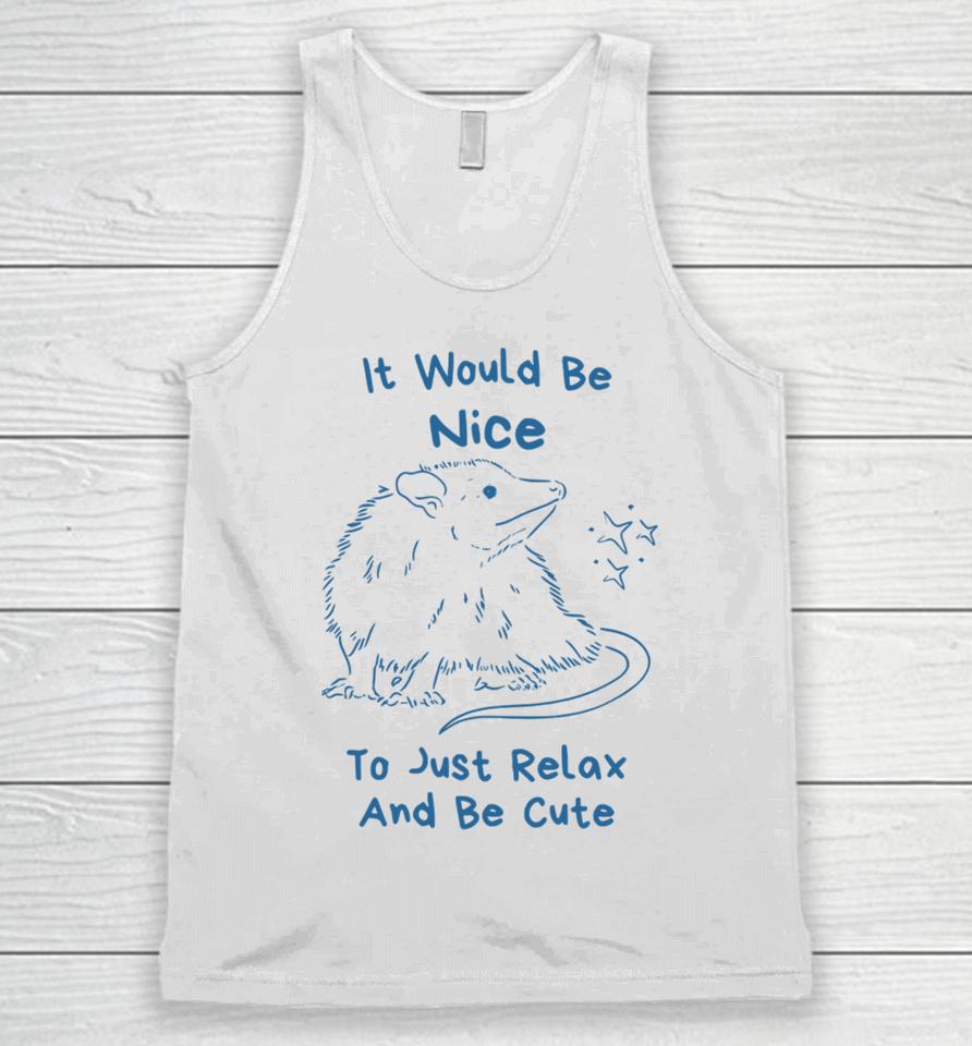 Slippywild Store It Would Be Nice To Just Relax And Be Cute Unisex Tank Top