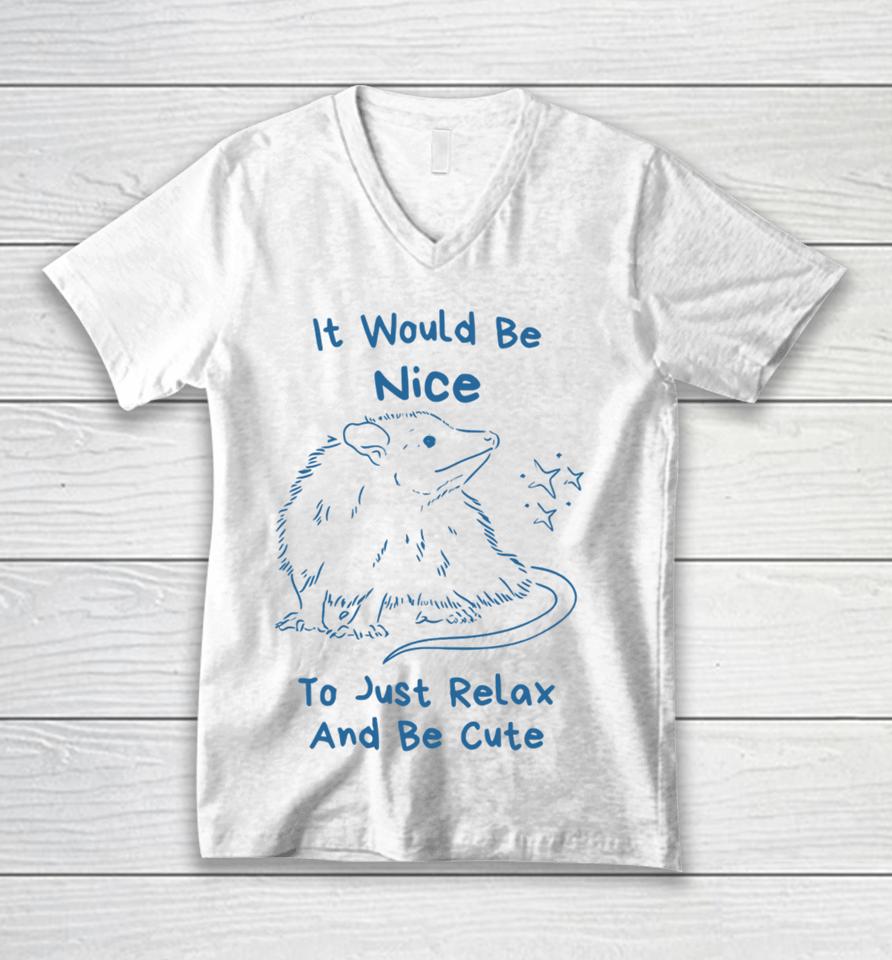 Slippywild Store It Would Be Nice To Just Relax And Be Cute Unisex V-Neck T-Shirt