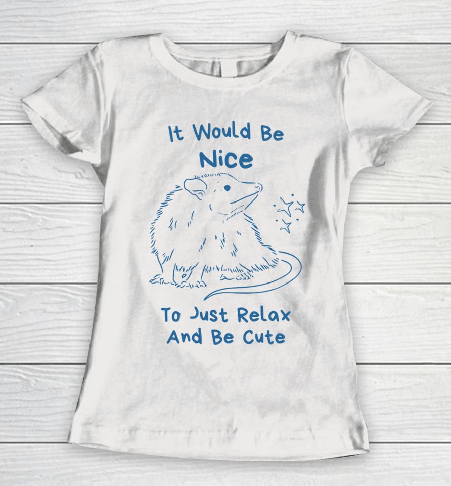Slippywild Store It Would Be Nice To Just Relax And Be Cute Women T-Shirt