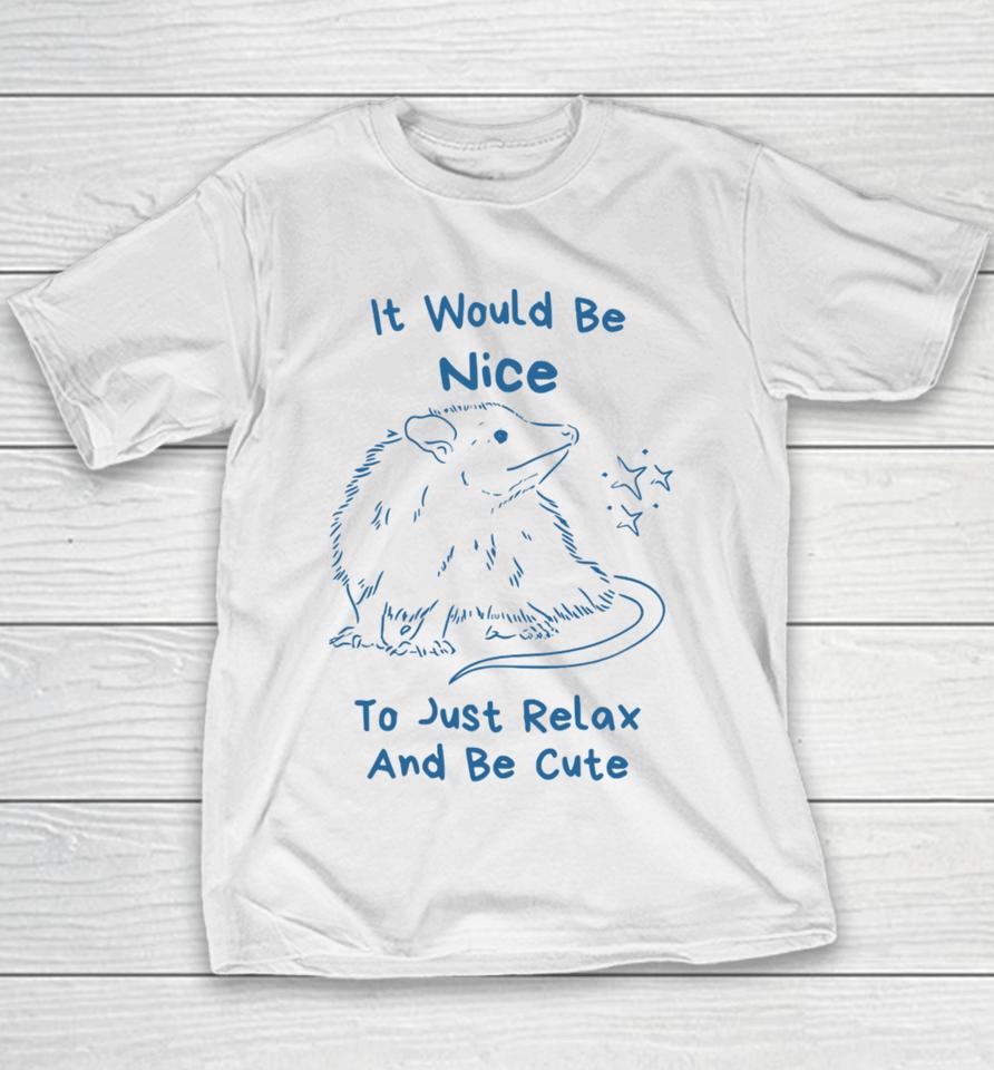 Slippywild Store It Would Be Nice To Just Relax And Be Cute Youth T-Shirt