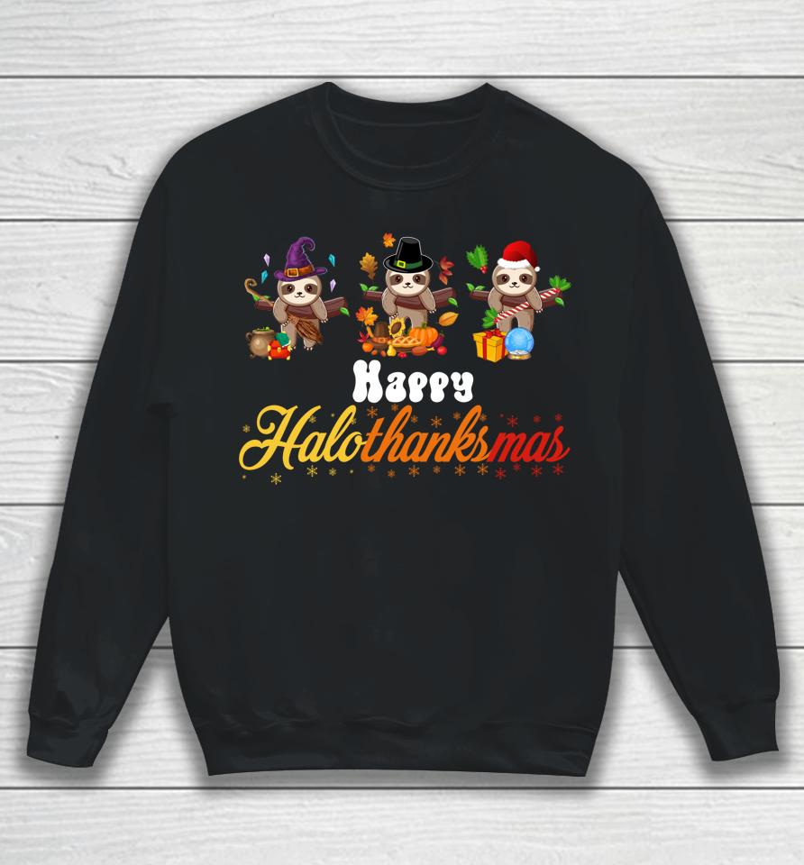 Sloth Halloween Christmas Happy Hallothanksmas Thanksgiving Sweatshirt