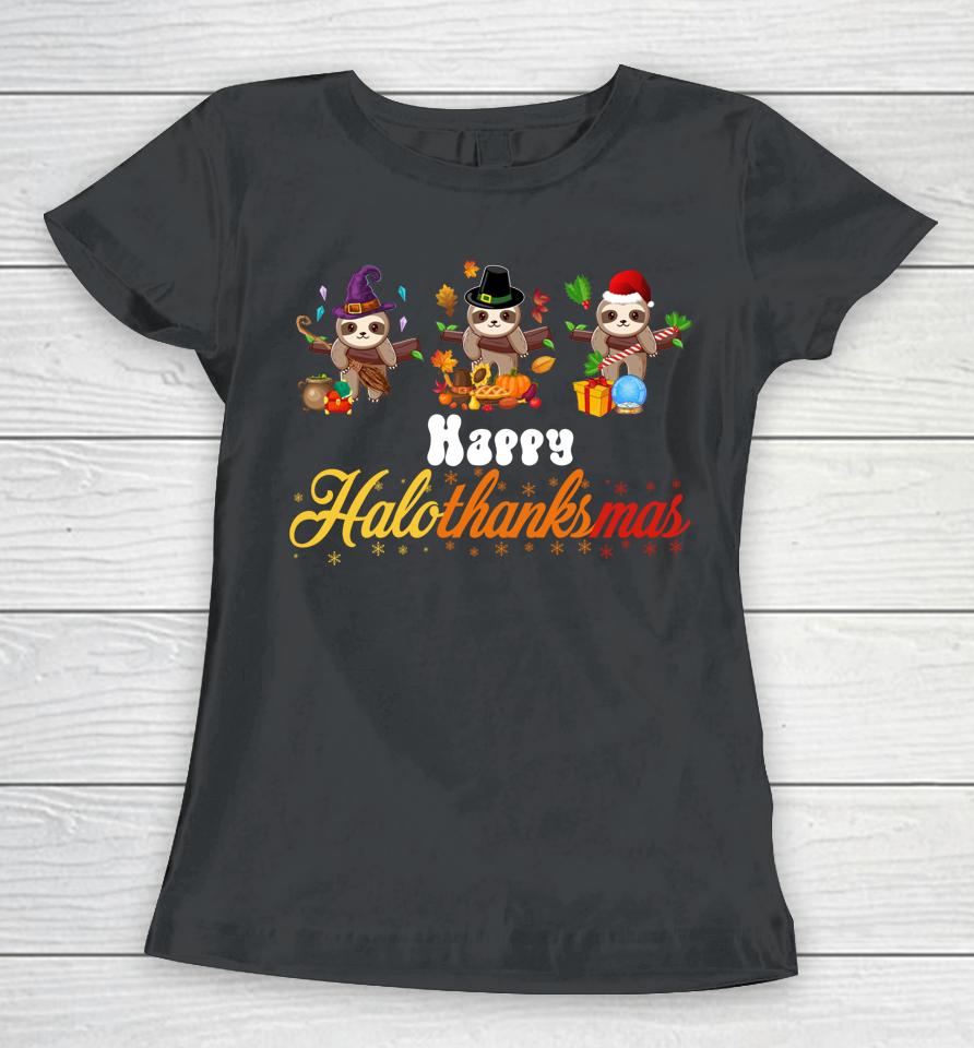 Sloth Halloween Christmas Happy Hallothanksmas Thanksgiving Women T-Shirt