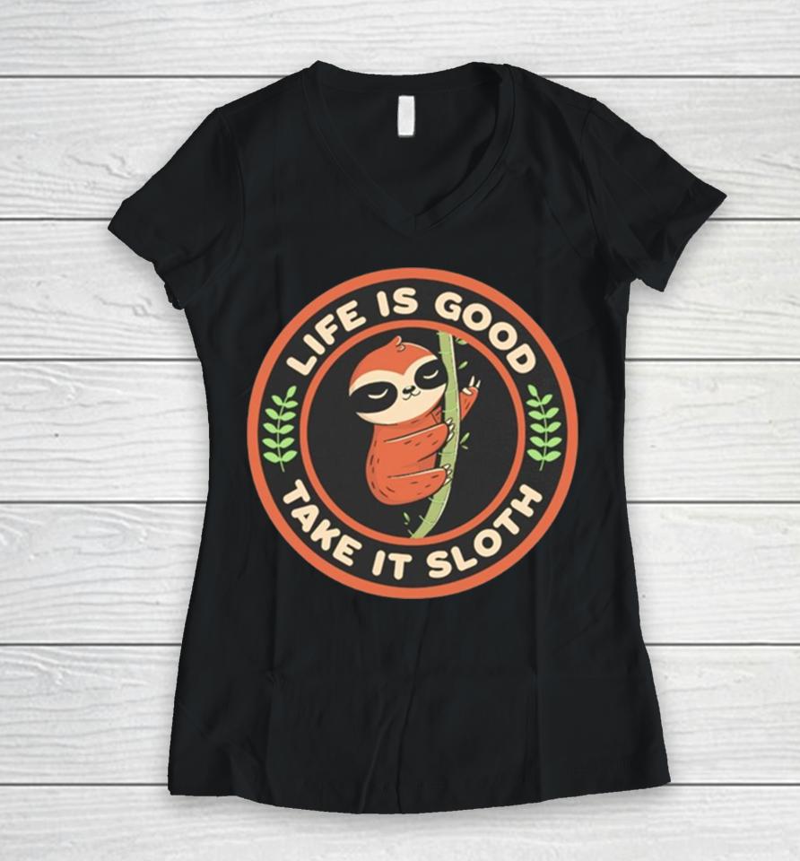 Sloth Life Is Good Take It Sloth Tobe Fonseca Women V-Neck T-Shirt