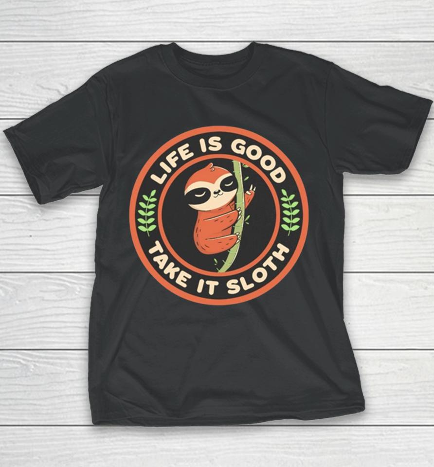 Sloth Life Is Good Take It Sloth Tobe Fonseca Youth T-Shirt