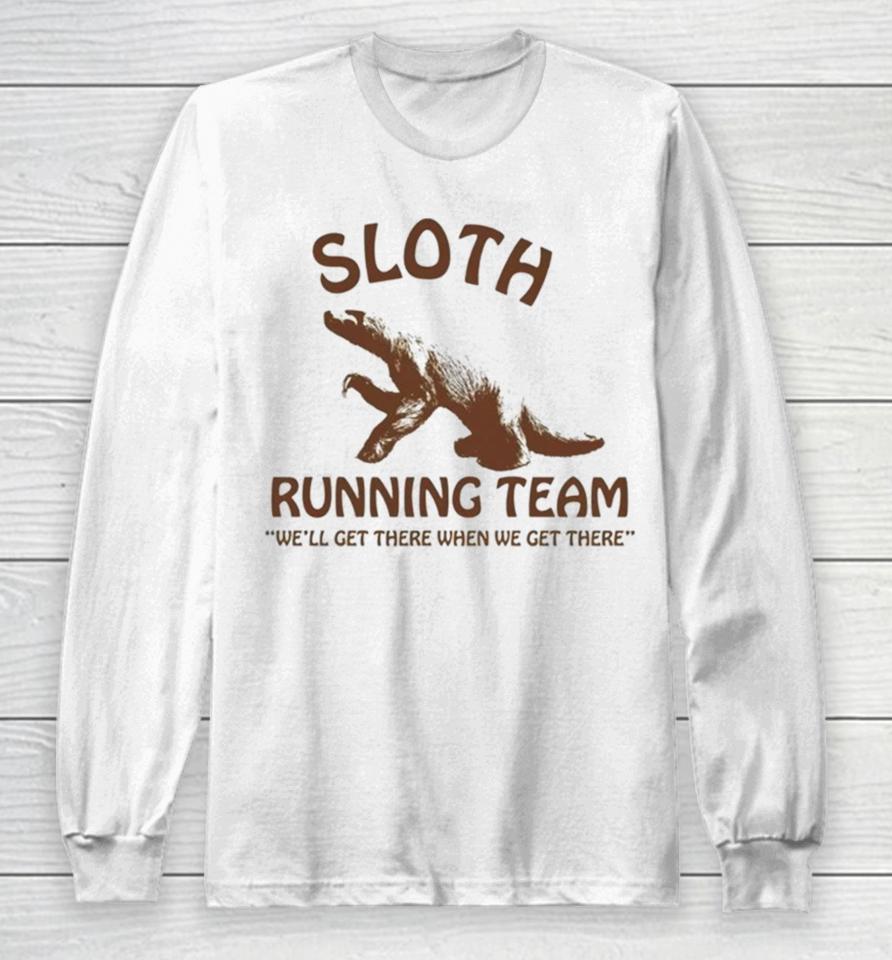 Sloth Running Team We’ll Get There When We Get There Long Sleeve T-Shirt