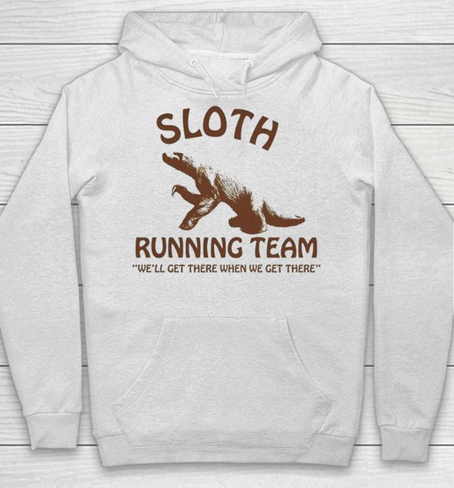 Sloth Running Team We’ll Get There When We Get There Hoodie