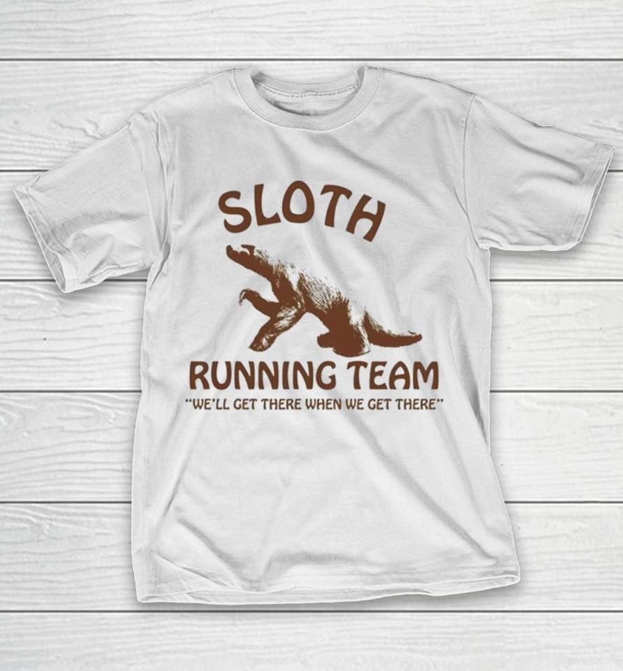 Sloth Running Team We’ll Get There When We Get There T-Shirt
