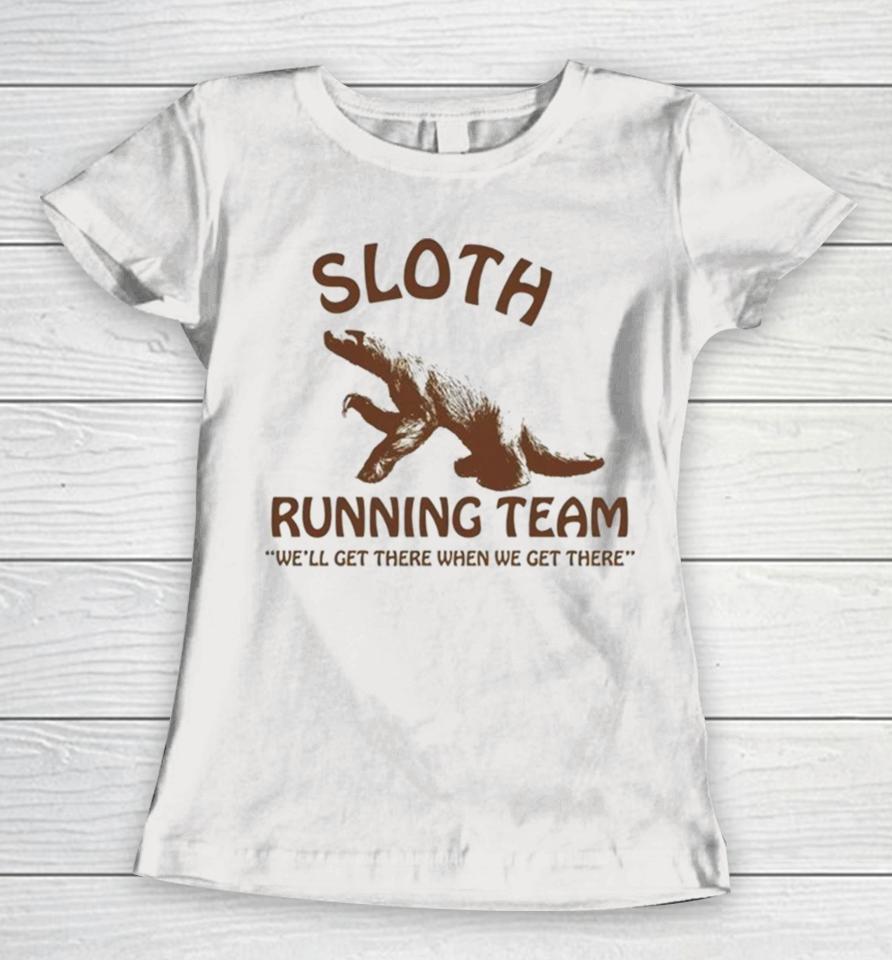Sloth Running Team We’ll Get There When We Get There Women T-Shirt
