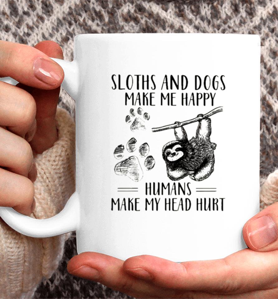Sloths And Dogs Make Me Happy Humans Make My Head Hurt Coffee Mug
