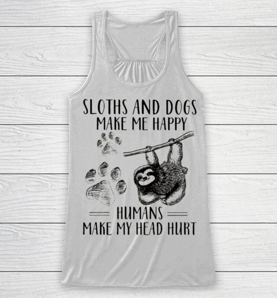 Sloths And Dogs Make Me Happy Humans Make My Head Hurt Racerback Tank