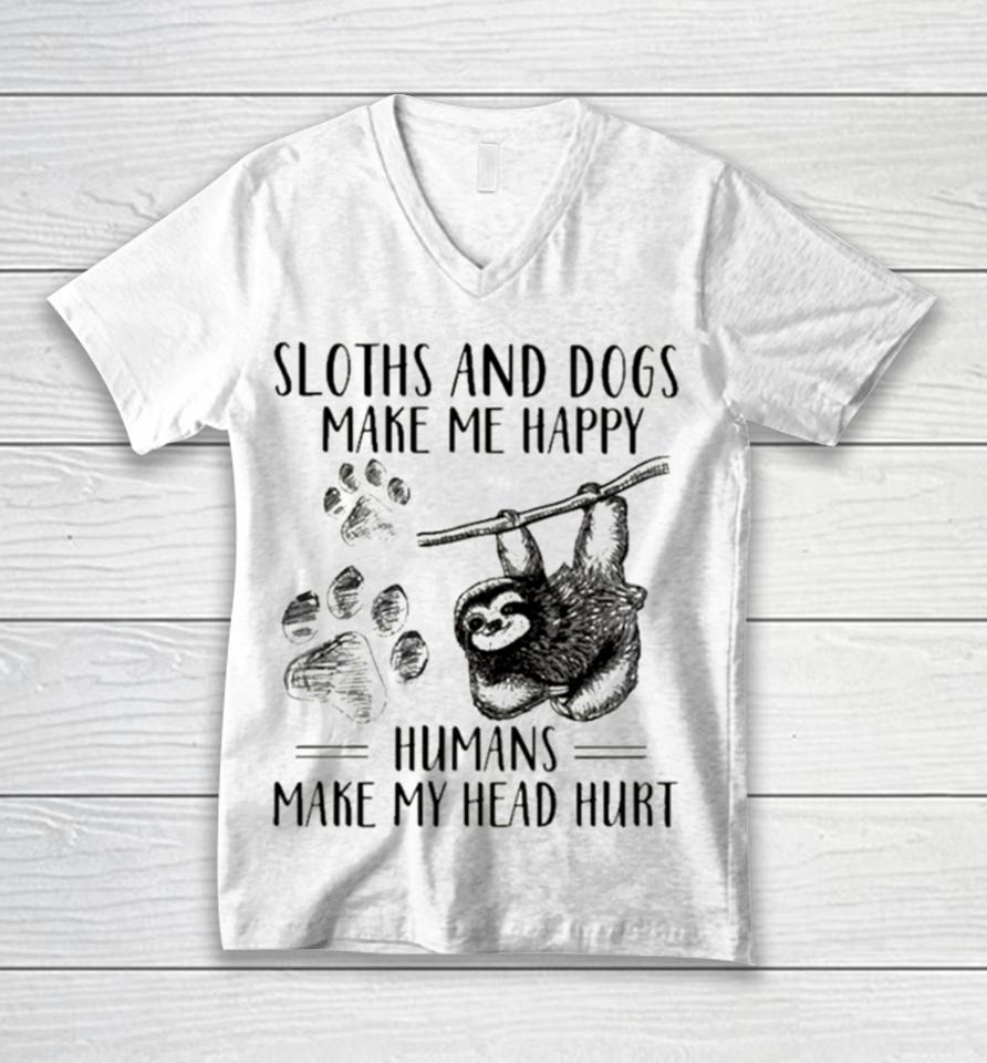 Sloths And Dogs Make Me Happy Humans Make My Head Hurt Unisex V-Neck T-Shirt