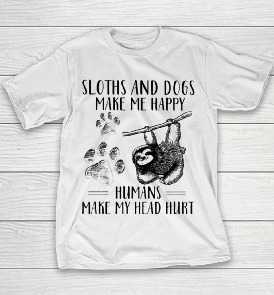 Sloths And Dogs Make Me Happy Humans Make My Head Hurt Youth T-Shirt