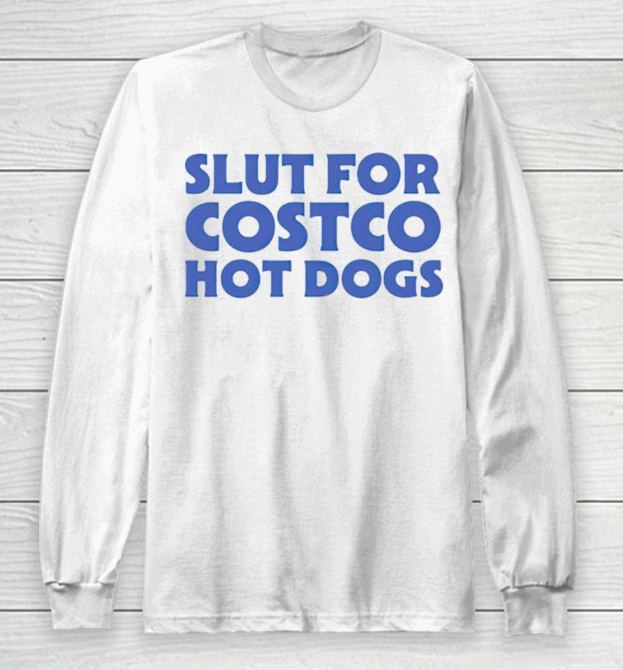 Slut For Costco Hotdogs Long Sleeve T-Shirt
