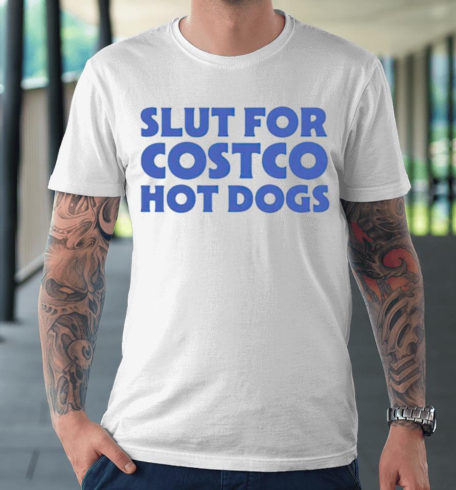 Slut For Costco Hotdogs Premium T-Shirt