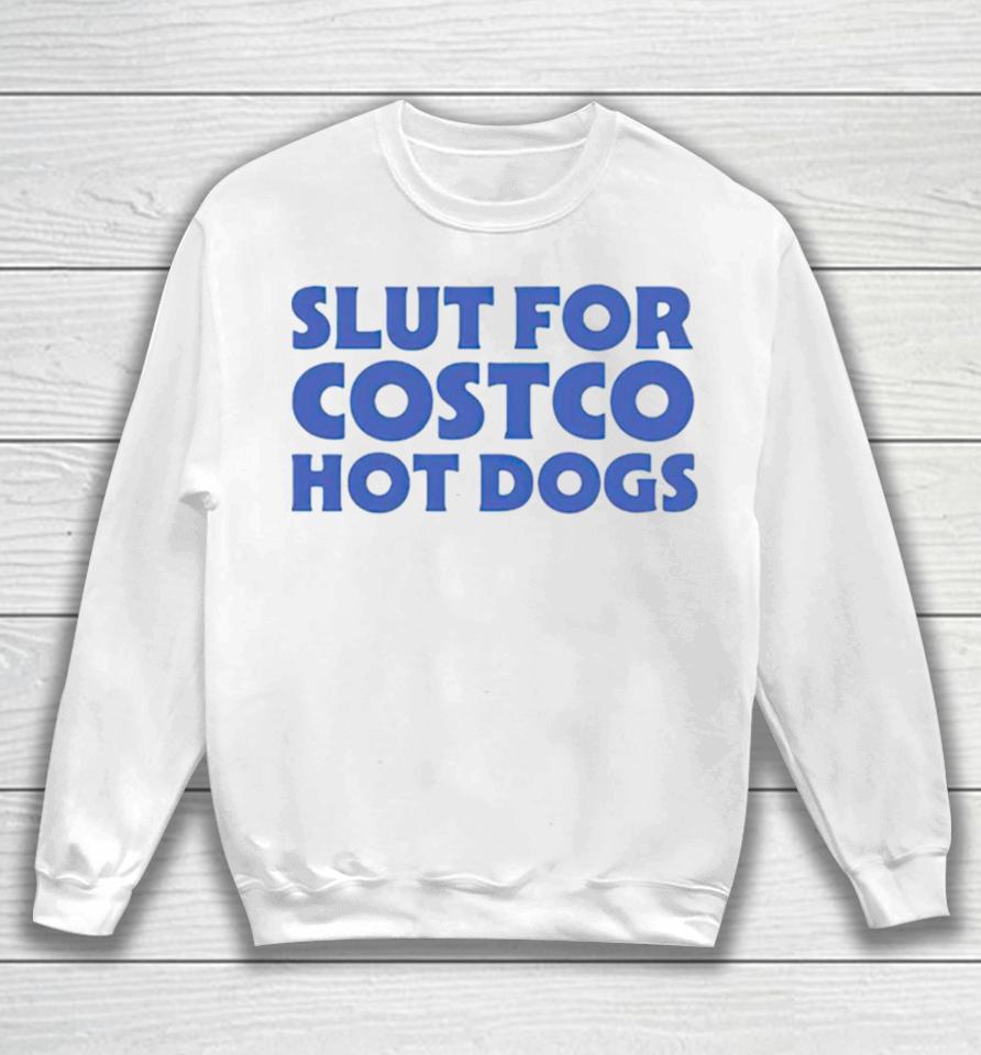 Slut For Costco Hotdogs Sweatshirt
