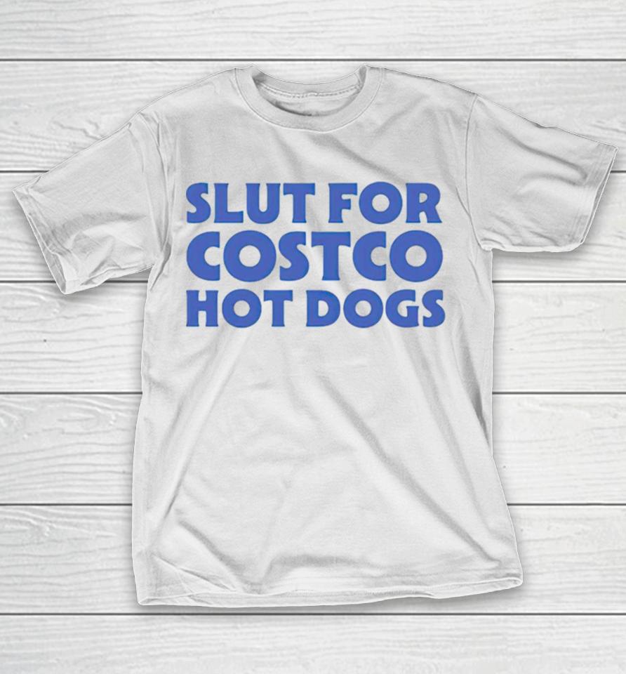 Slut For Costco Hotdogs T-Shirt