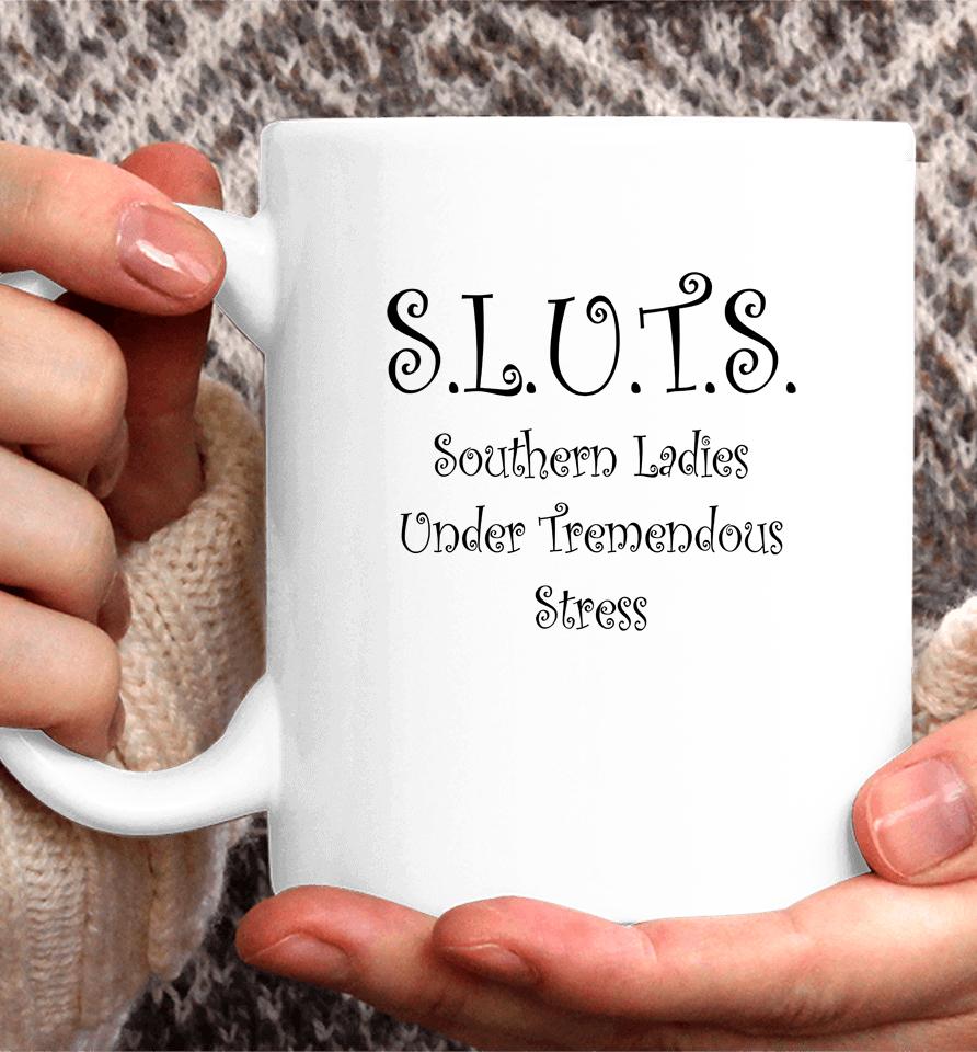 Sluts Southern Ladies Under Tremendous Stress Coffee Mug