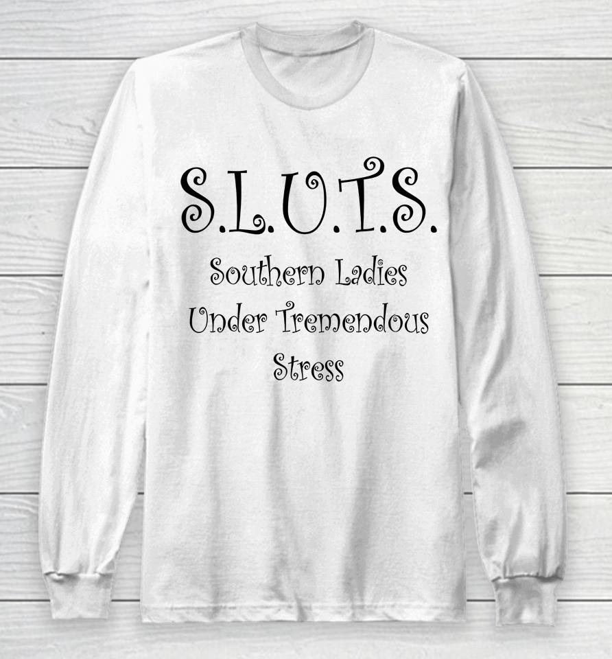 Sluts Southern Ladies Under Tremendous Stress Long Sleeve T-Shirt