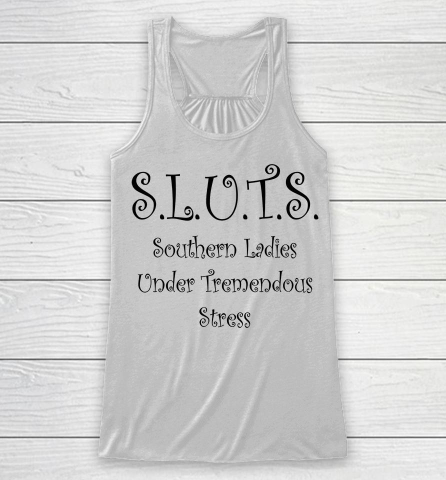 Sluts Southern Ladies Under Tremendous Stress Racerback Tank