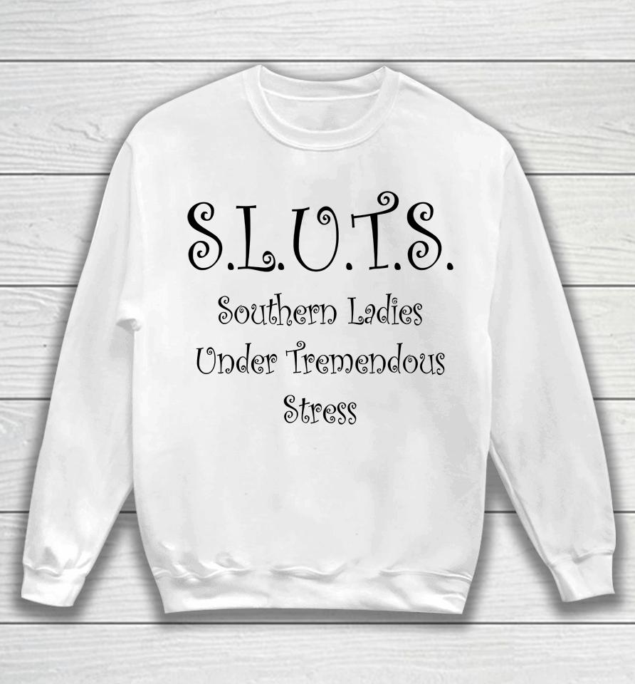 Sluts Southern Ladies Under Tremendous Stress Sweatshirt
