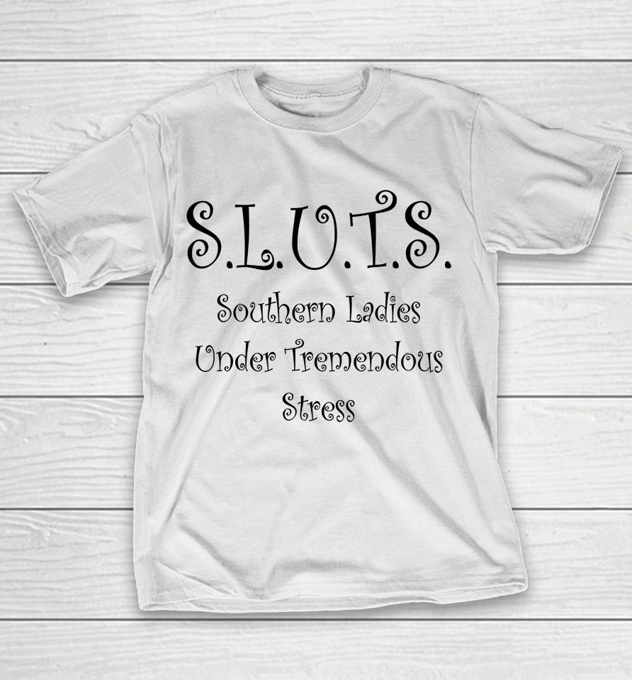 Sluts Southern Ladies Under Tremendous Stress T-Shirt