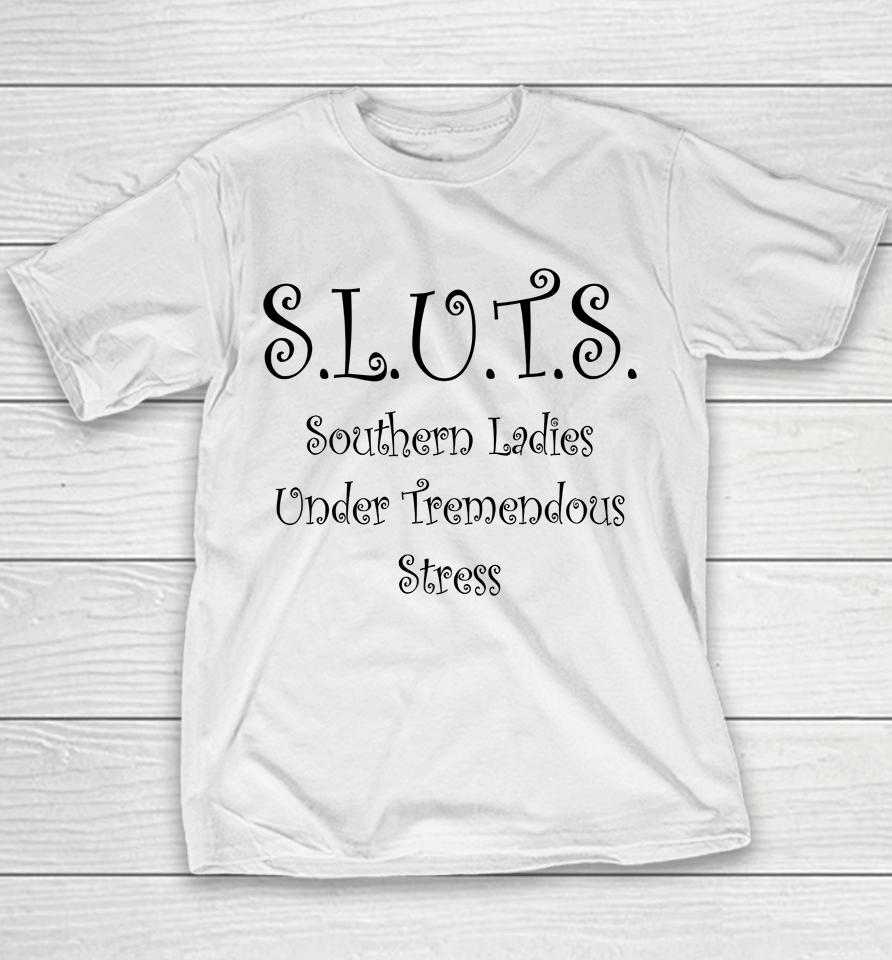Sluts Southern Ladies Under Tremendous Stress Youth T-Shirt