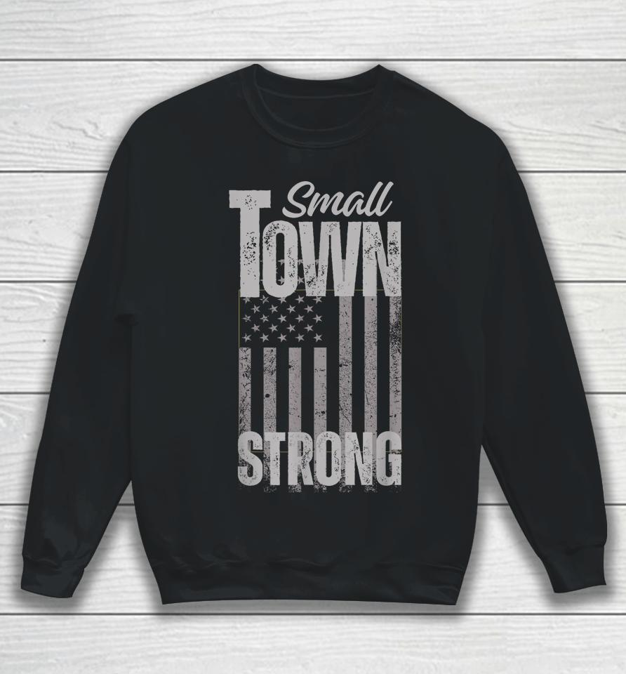 Small Town Strong Proudly Patriotic American Usa Flag Sweatshirt