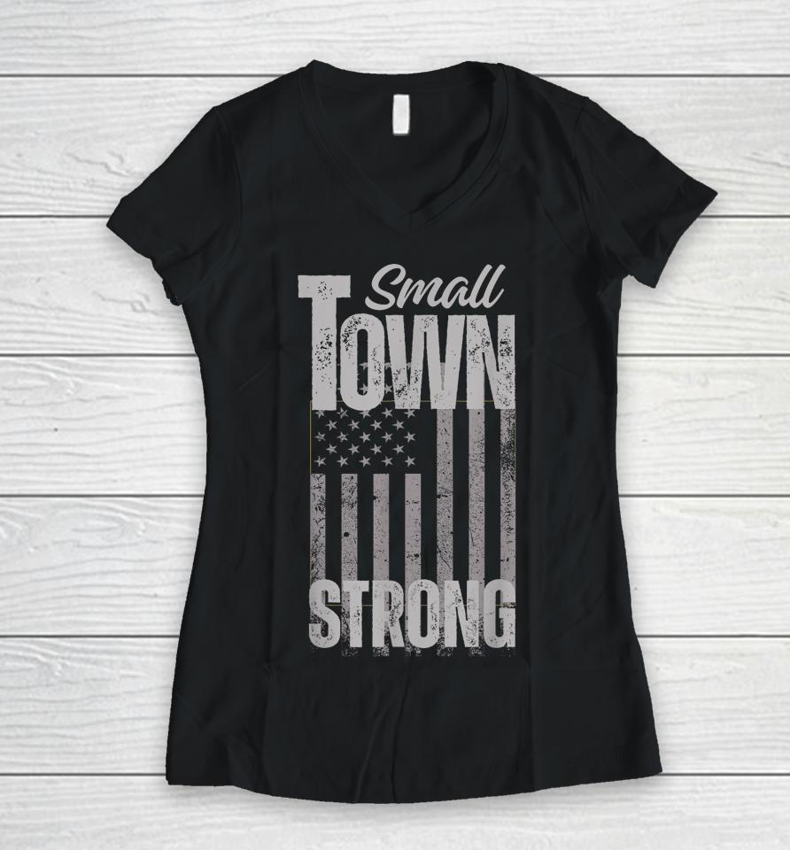 Small Town Strong Proudly Patriotic American Usa Flag Women V-Neck T-Shirt