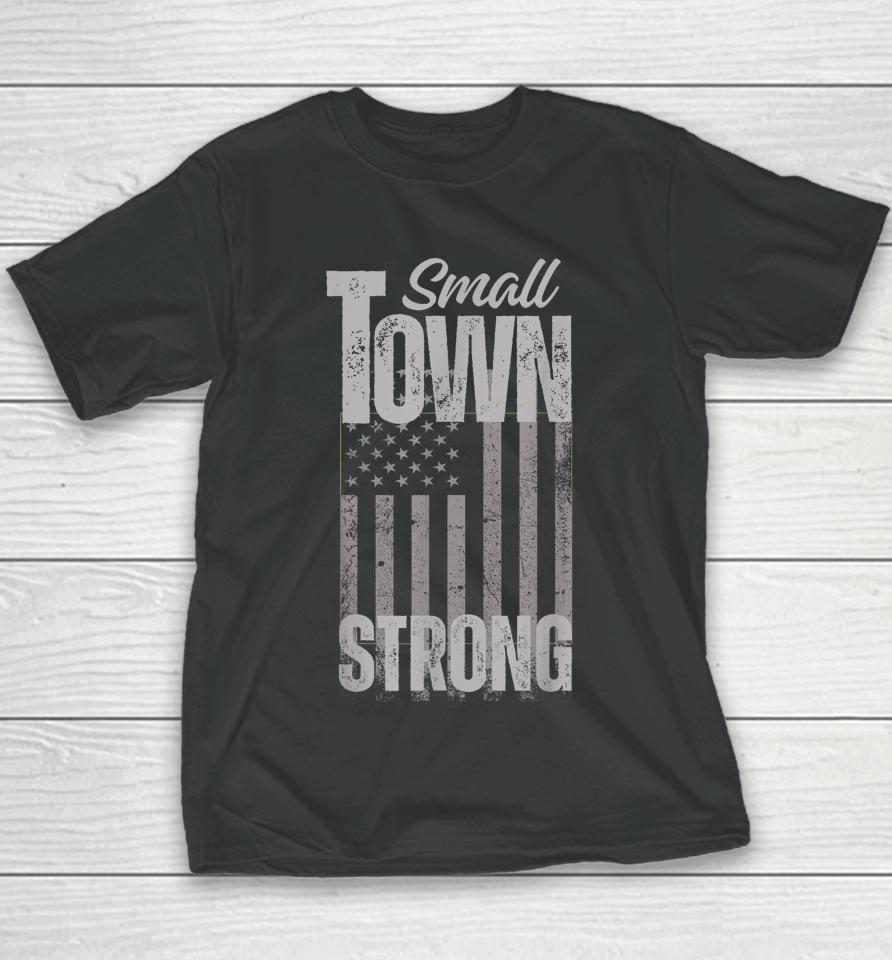 Small Town Strong Proudly Patriotic American Usa Flag Youth T-Shirt