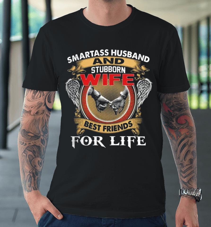 Smartass Husband And Stubborn Wife Best Friends For Life Premium T-Shirt